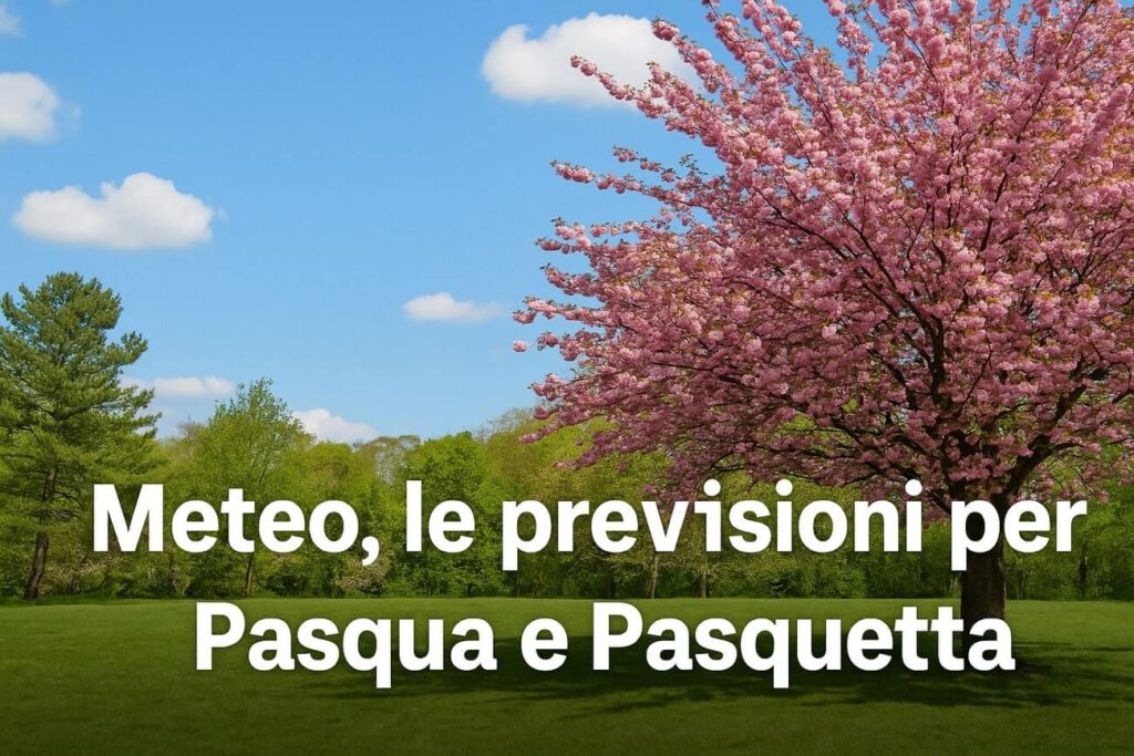 Meteo Pasqua e Pasquetta