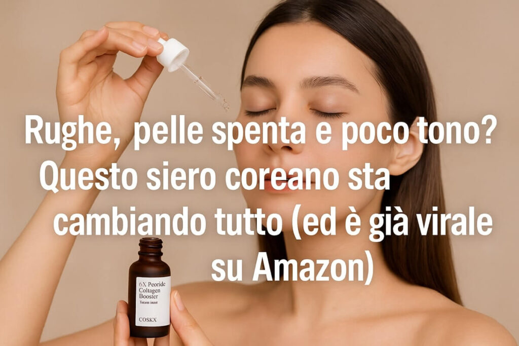 Rughe, pelle spenta e poco tono? Questo siero coreano sta cambiando tutto (ed è già virale su Amazon) 1 Siero coreano